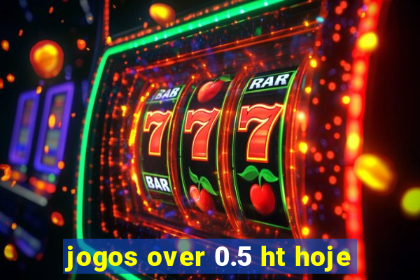 jogos over 0.5 ht hoje